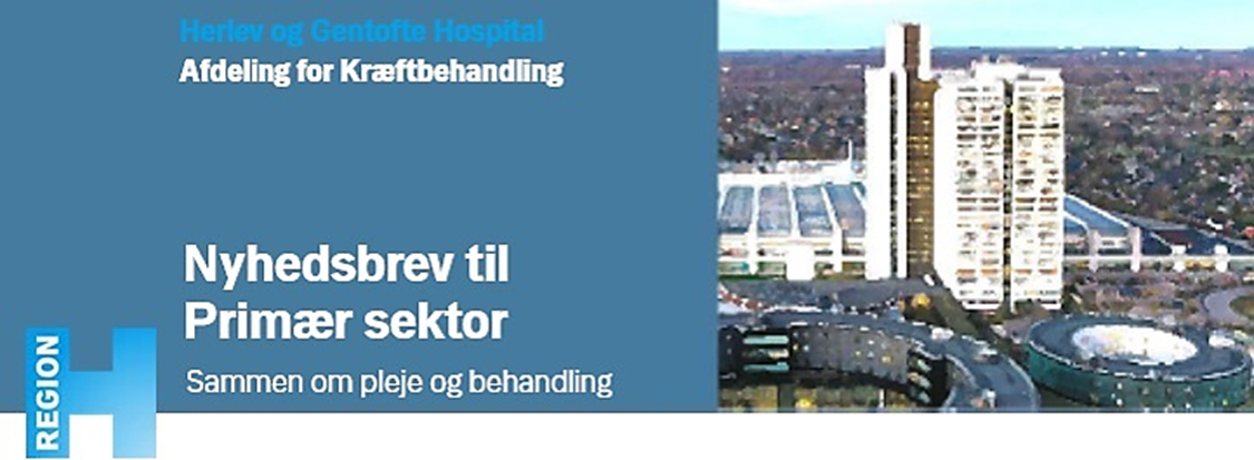 Herlev og Gentofte Hospital - Afdeling for Kræftbehandling - Nyhedsbrev til primær sektor - Samarbejde om pleje og behandling