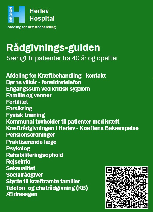 Guide til patienter fra 40 år og op - via QR koden eller linket på siden kommer du til afdelingens hjemmeside, hvor du kan få viden om rådgivningsog støttemuæligheder som Børns Vilkår - forældretelefonen - Engangssum ved kritisk sygdom - familie og venner - Fertilitet - Forsikring - fysisk træning - kommunal tovholder til patienter med kræft - Kræftrådgivningen i Herlev - Pensionsordninger - Praktiserende læge - Psykolog - Rehabiliteringsophold - Rejseinfo  - Rådgivning om seksualitet - Socialrådgiver - Støtte til Kræftramte familier - Telefon- og chatrådgivning - ÆLdresagen